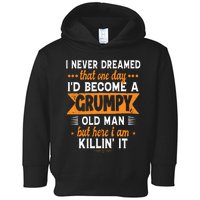 Funny I Never Dreamed ID Become A Grumpy Old Man Toddler Hoodie