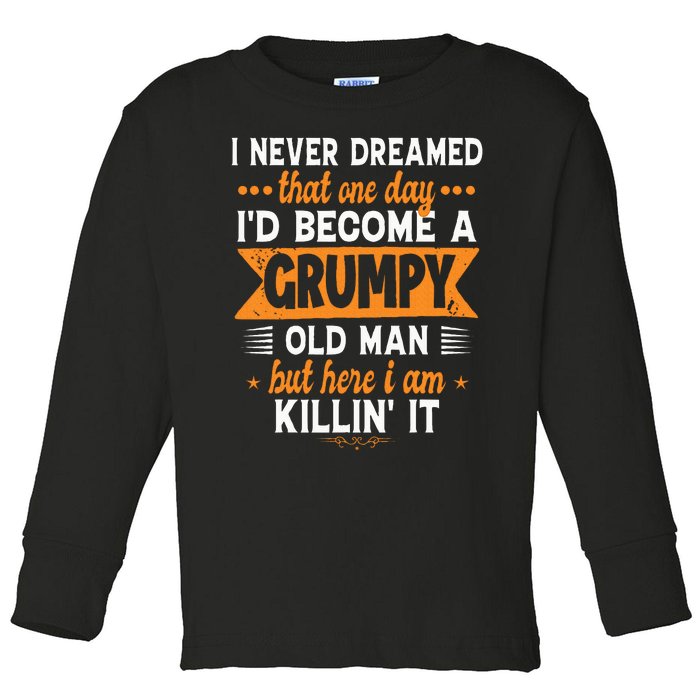 Funny I Never Dreamed ID Become A Grumpy Old Man Toddler Long Sleeve Shirt