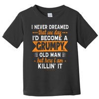 Funny I Never Dreamed ID Become A Grumpy Old Man Toddler T-Shirt