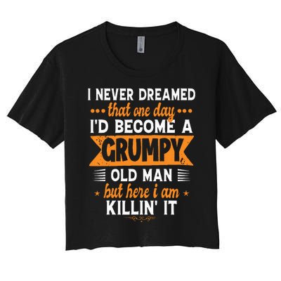 Funny I Never Dreamed ID Become A Grumpy Old Man Women's Crop Top Tee