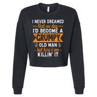 Funny I Never Dreamed ID Become A Grumpy Old Man Cropped Pullover Crew