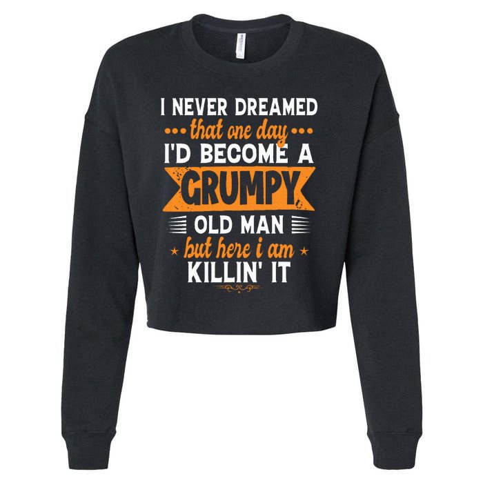 Funny I Never Dreamed ID Become A Grumpy Old Man Cropped Pullover Crew