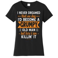 Funny I Never Dreamed ID Become A Grumpy Old Man Women's T-Shirt