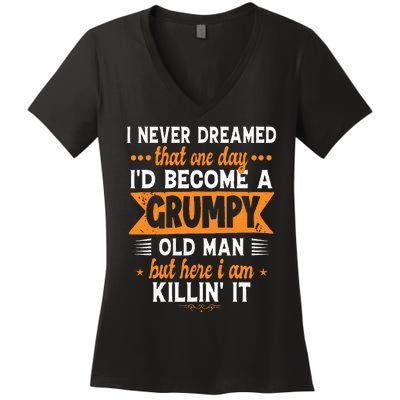 Funny I Never Dreamed ID Become A Grumpy Old Man Women's V-Neck T-Shirt