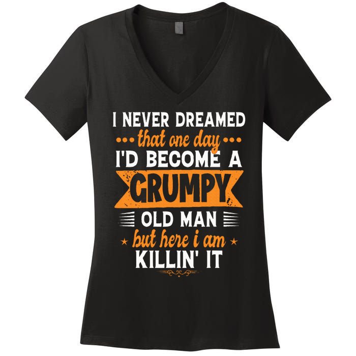 Funny I Never Dreamed ID Become A Grumpy Old Man Women's V-Neck T-Shirt