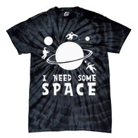 Funny I Need Some Space Space Lover Space Tie-Dye T-Shirt