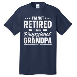 Funny Im Not Retired Im A Professional Grandpa Father Day Tall T-Shirt