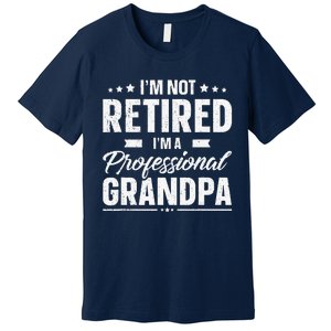 Funny Im Not Retired Im A Professional Grandpa Father Day Premium T-Shirt