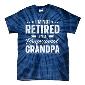 Funny Im Not Retired Im A Professional Grandpa Father Day Tie-Dye T-Shirt