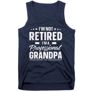 Funny Im Not Retired Im A Professional Grandpa Father Day Tank Top