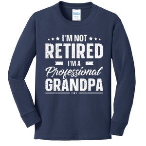 Funny Im Not Retired Im A Professional Grandpa Father Day Kids Long Sleeve Shirt