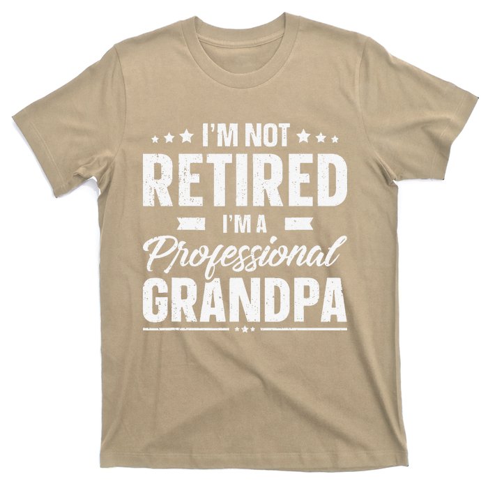 Funny Im Not Retired Im A Professional Grandpa Father Day T-Shirt