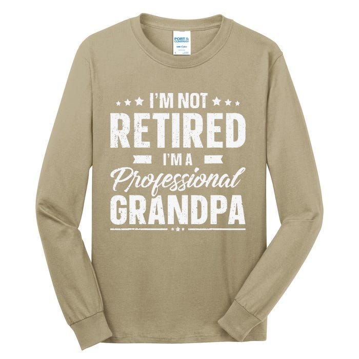 Funny Im Not Retired Im A Professional Grandpa Father Day Tall Long Sleeve T-Shirt