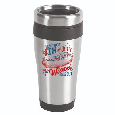 Funny ItS Not 4th Of July Until My Wiener Comes Out 16oz Travel Tumbler