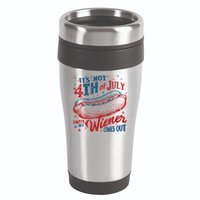 Funny ItS Not 4th Of July Until My Wiener Comes Out 16oz Travel Tumbler