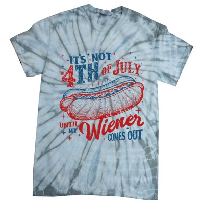 Funny ItS Not 4th Of July Until My Wiener Comes Out Tie-Dye T-Shirt