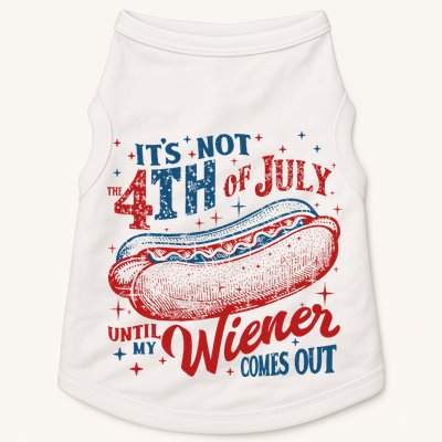 Funny ItS Not 4th Of July Until My Wiener Comes Out Doggie Tank
