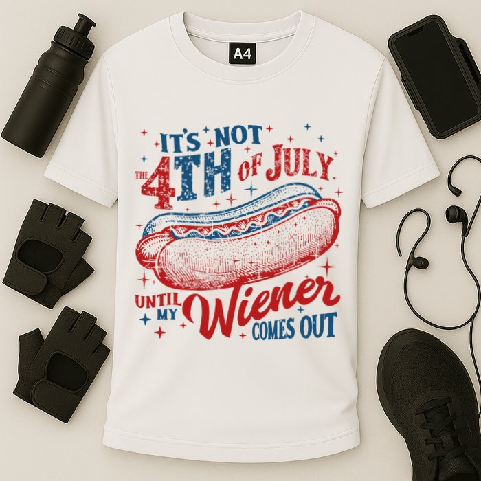 Funny ItS Not 4th Of July Until My Wiener Comes Out Performance Shirt
