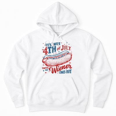 Funny ItS Not 4th Of July Until My Wiener Comes Out Hoodie