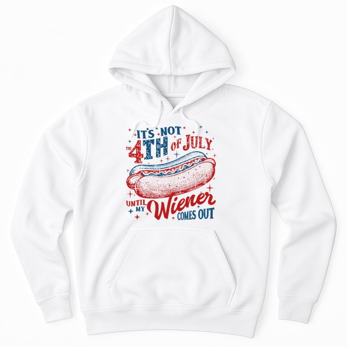 Funny ItS Not 4th Of July Until My Wiener Comes Out Hoodie