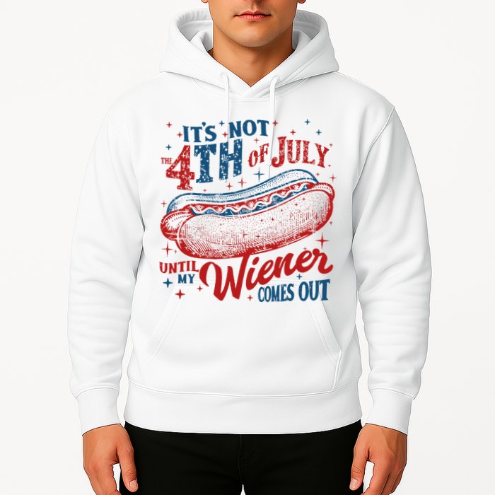 Funny ItS Not 4th Of July Until My Wiener Comes Out Hoodie