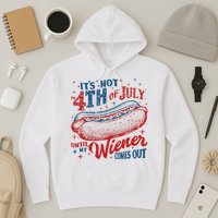 Funny ItS Not 4th Of July Until My Wiener Comes Out Hoodie