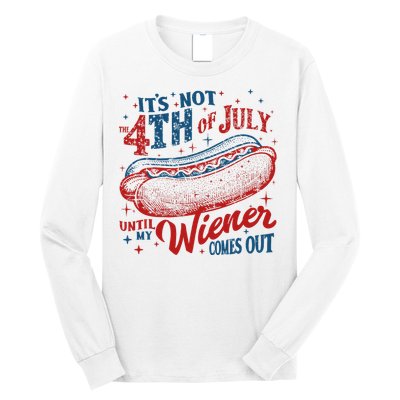 Funny ItS Not 4th Of July Until My Wiener Comes Out Long Sleeve Shirt