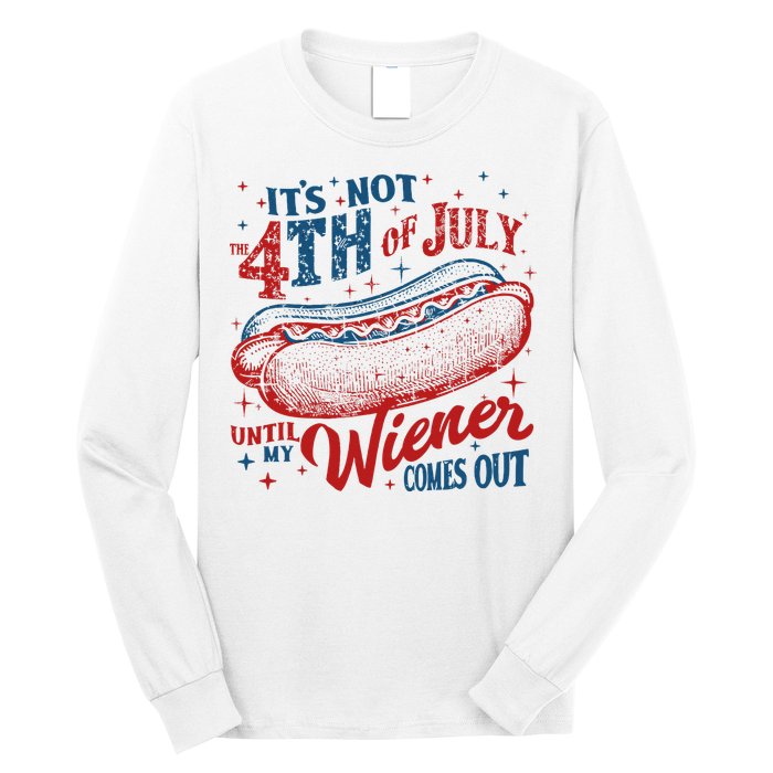 Funny ItS Not 4th Of July Until My Wiener Comes Out Long Sleeve Shirt