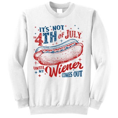 Funny ItS Not 4th Of July Until My Wiener Comes Out Sweatshirt