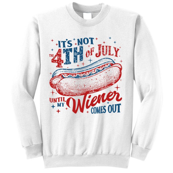 Funny ItS Not 4th Of July Until My Wiener Comes Out Sweatshirt