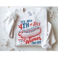 Funny ItS Not 4th Of July Until My Wiener Comes Out Sweatshirt