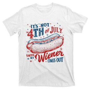 Funny ItS Not 4th Of July Until My Wiener Comes Out T-Shirt