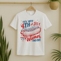 Funny ItS Not 4th Of July Until My Wiener Comes Out T-Shirt