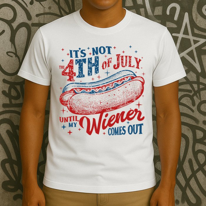 Funny ItS Not 4th Of July Until My Wiener Comes Out T-Shirt