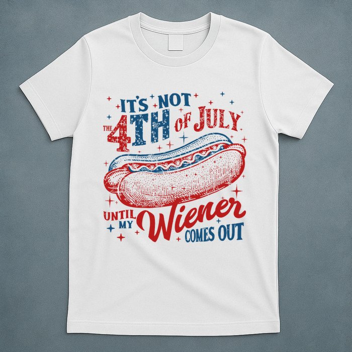 Funny ItS Not 4th Of July Until My Wiener Comes Out T-Shirt