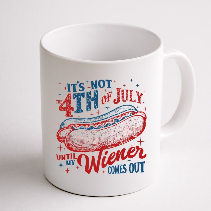 Funny ItS Not 4th Of July Until My Wiener Comes Out Mug