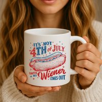Funny ItS Not 4th Of July Until My Wiener Comes Out Mug