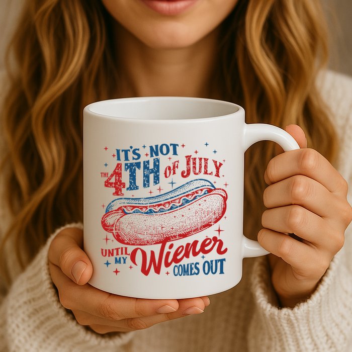 Funny ItS Not 4th Of July Until My Wiener Comes Out Mug