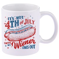 Funny ItS Not 4th Of July Until My Wiener Comes Out 11oz C Handle Ceramic Mug