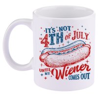 Funny ItS Not 4th Of July Until My Wiener Comes Out 11oz C Handle Ceramic Mug