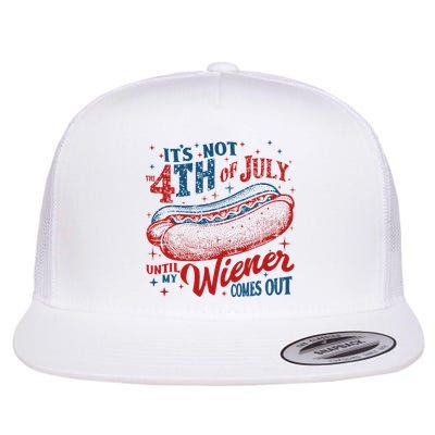 Funny ItS Not 4th Of July Until My Wiener Comes Out Flat Bill Trucker Hat
