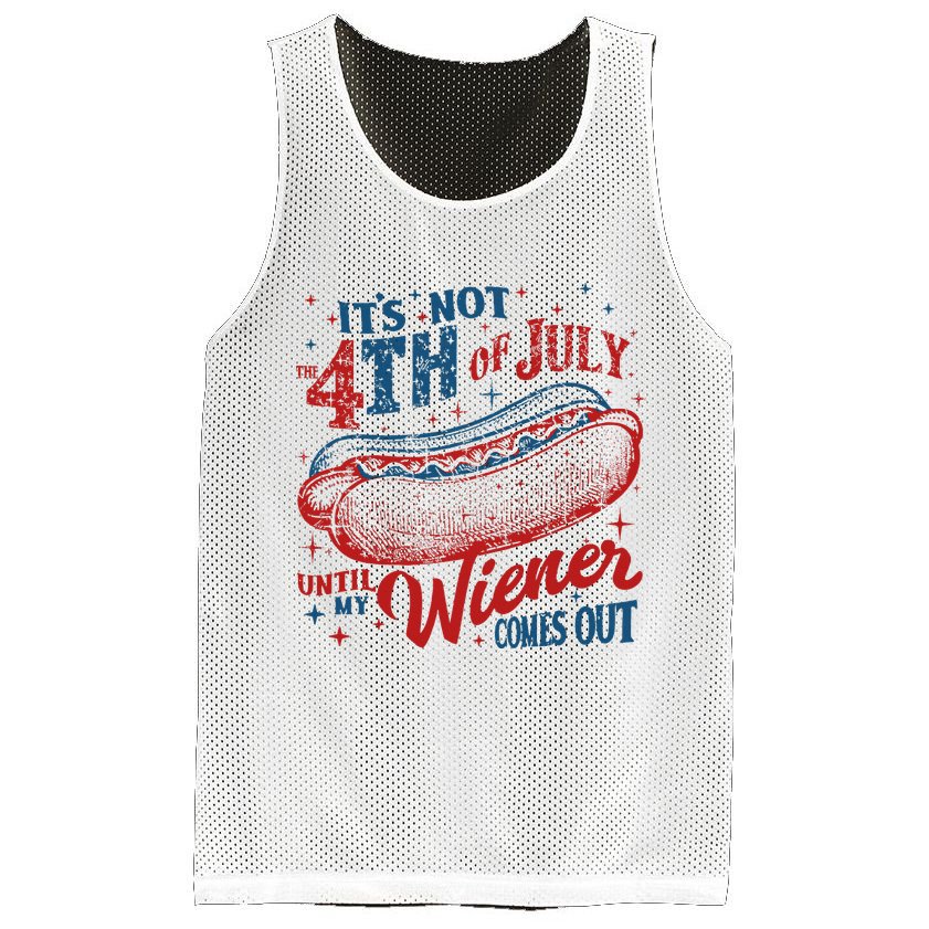 Funny ItS Not 4th Of July Until My Wiener Comes Out Mesh Reversible Basketball Jersey Tank
