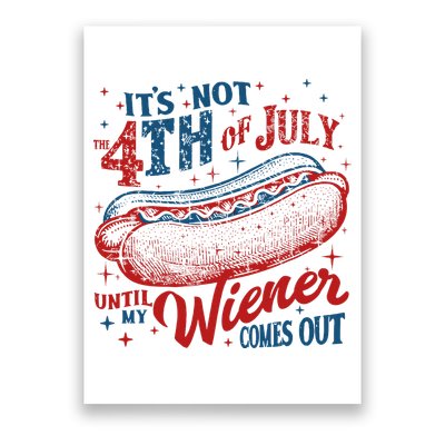 Funny ItS Not 4th Of July Until My Wiener Comes Out Poster