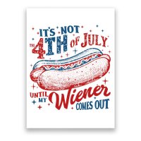 Funny ItS Not 4th Of July Until My Wiener Comes Out Poster