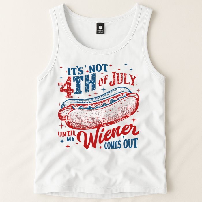 Funny ItS Not 4th Of July Until My Wiener Comes Out Tank Top