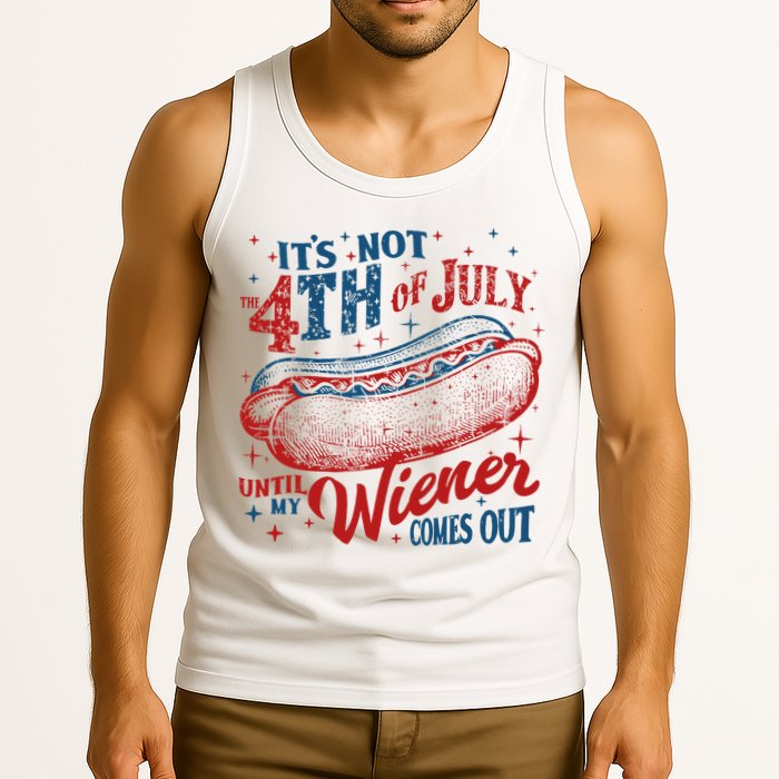 Funny ItS Not 4th Of July Until My Wiener Comes Out Tank Top