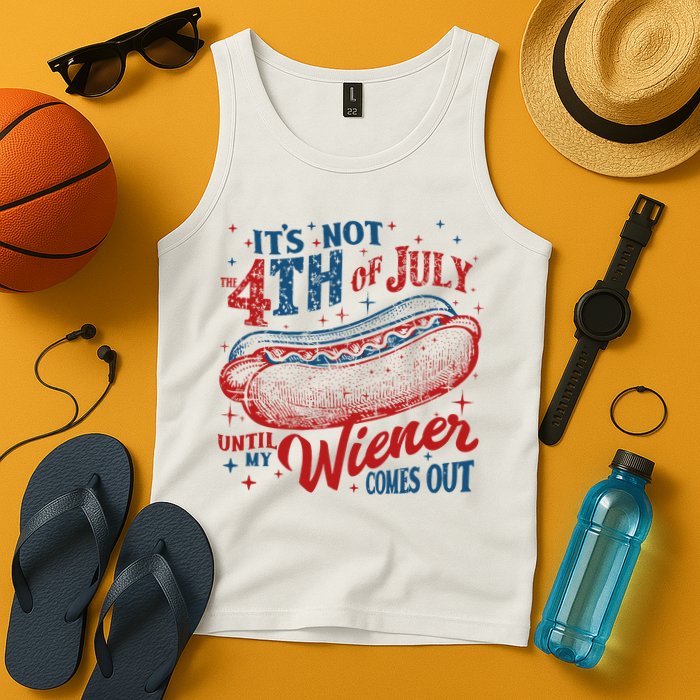 Funny ItS Not 4th Of July Until My Wiener Comes Out Tank Top
