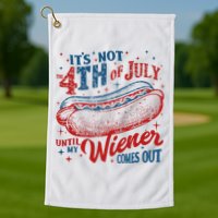 Funny ItS Not 4th Of July Until My Wiener Comes Out Golf Towel