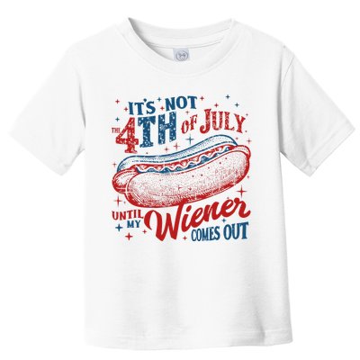 Funny ItS Not 4th Of July Until My Wiener Comes Out Toddler T-Shirt