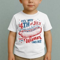 Funny ItS Not 4th Of July Until My Wiener Comes Out Toddler T-Shirt